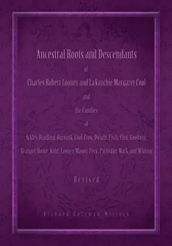 ancestral roots and descendants of charles robert looney and lavanchie margaret cool and the families of ackley, bradford, burbank, cool, crow, dwight, fitch, flint, goodwin, granger, hoar, kuhl, looney, mason, partridge, peck, wark, and whiting book cover image