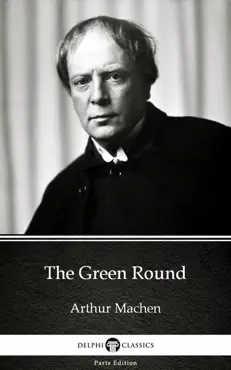 the green round by arthur machen - delphi classics (illustrated) imagen de la portada del libro