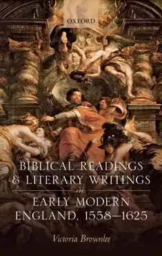 biblical readings and literary writings in early modern england, 1558-1625 imagen de la portada del libro