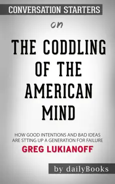 the coddling of the american mind: how good intentions and bad ideas are setting up a generation for failure by greg lukianoff: conversation starters book cover image