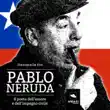 Pablo Neruda synopsis, comments