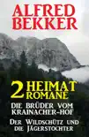 2 Alfred Bekker Heimat-Romane: Die Brüder vom Krainacher- Hof/ Der Wildschütz und die Jägerstochter sinopsis y comentarios