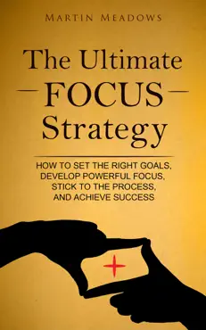 the ultimate focus strategy: how to set the right goals, develop powerful focus, stick to the process, and achieve success book cover image