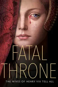 fatal throne: the wives of henry viii tell all book cover image