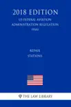Repair Stations (US Federal Aviation Administration Regulation) (FAA) (2018 Edition) sinopsis y comentarios