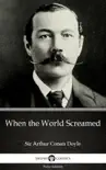 When the World Screamed by Sir Arthur Conan Doyle (Illustrated) sinopsis y comentarios