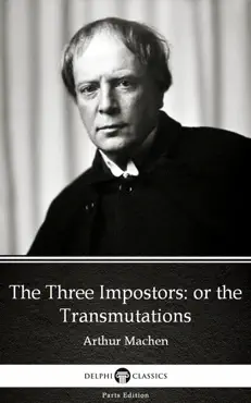 the three impostors or the transmutations by arthur machen - delphi classics (illustrated) imagen de la portada del libro