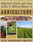 Beginners Quick and Easy Guide to Making Money in Agriculture synopsis, comments