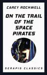 On the Trail of the Space Pirates (Serapis Classics) sinopsis y comentarios