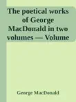 The poetical works of George MacDonald in two volumes — Volume 1 sinopsis y comentarios