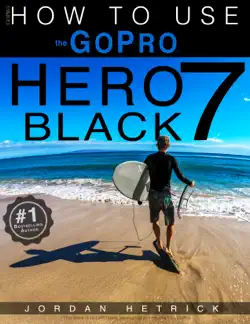 gopro hero 7 black: how to use the gopro hero 7 black book cover image