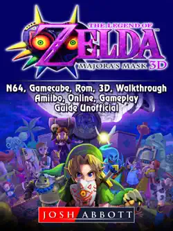 the legend of zelda majoras mask, 3ds, n64, gamecube, rom, 3d, walkthrough, amiibo, online, gameplay, guide unofficial book cover image