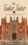 The Tudor Tutor book summary, reviews and download