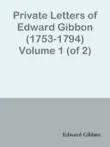 Private Letters of Edward Gibbon (1753-1794) Volume 1 (of 2) sinopsis y comentarios