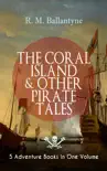 THE CORAL ISLAND & OTHER PIRATE TALES – 5 Adventure Books in One Volume sinopsis y comentarios