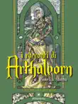 I racconti di Arthaleorn - Il tacito canto dei Re senza corona sinopsis y comentarios