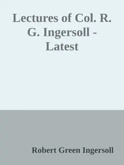 lectures of col. r. g. ingersoll - latest book cover image