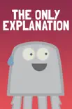 The Only Explanation book summary, reviews and download