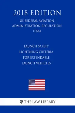 launch safety - lightning criteria for expendable launch vehicles (us federal aviation administration regulation) (faa) (2018 edition) imagen de la portada del libro