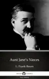 Aunt Jane’s Nieces by L. Frank Baum - Delphi Classics (Illustrated) sinopsis y comentarios