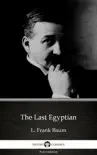 The Last Egyptian by L. Frank Baum - Delphi Classics (Illustrated) sinopsis y comentarios