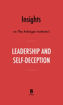 insights on the arbinger institute’s leadership and self-deception by instaread book cover image