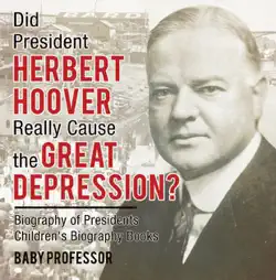 did president herbert hoover really cause the great depression? biography of presidents children's biography books imagen de la portada del libro
