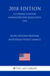 Aging Airplane Program - Widespread Fatigue Damage (US Federal Aviation Administration Regulation) (FAA) (2018 Edition) sinopsis y comentarios