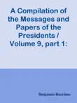 A Compilation of the Messages and Papers of the Presidents / Volume 9, part 1: Benjamin Harrison sinopsis y comentarios