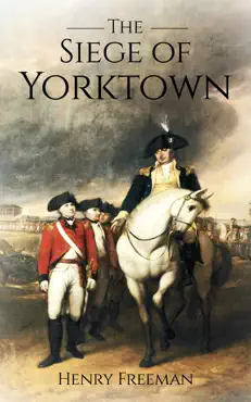 siege of yorktown: the last major land battle of the american revolutionary war book cover image