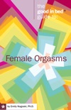 The Good in Bed Guide to Female Orgasms book summary, reviews and downlod