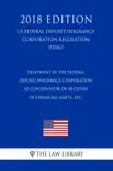 Treatment by the Federal Deposit Insurance Corporation as Conservator or Receiver of Financial Assets, etc. (US Federal Deposit Insurance Corporation Regulation) (FDIC) (2018 Edition) sinopsis y comentarios