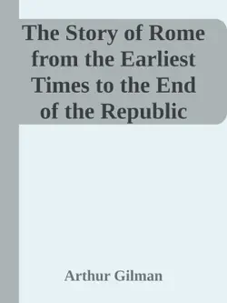 the story of rome from the earliest times to the end of the republic book cover image