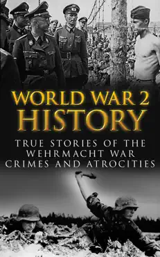 world war 2 history: true stories of the wehrmacht war crimes and atrocities book cover image