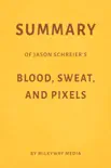 Summary of Jason Schreier’s Blood, Sweat, and Pixels by Milkyway Media sinopsis y comentarios