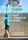 The Overachiever's Guide to Yoga e-book