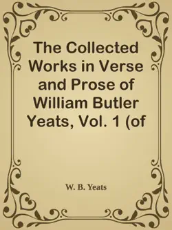 the collected works in verse and prose of william butler yeats, vol. 1 (of 8) / poems lyrical and narrative imagen de la portada del libro