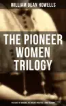The Pioneer Women Trilogy: The Coast of Bohemia, Dr. Breen's Practice & Annie Kilburn sinopsis y comentarios