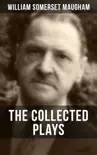 THE COLLECTED PLAYS OF W. SOMERSET MAUGHAM synopsis, comments