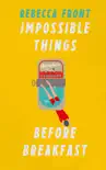 Impossible Things Before Breakfast synopsis, comments
