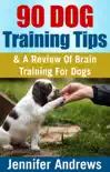 90 Dog Training Tips & A Review Of Brain Training For Dogs book summary, reviews and download