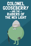 Colonel Gooseberry and the Raiders of the New Light book summary, reviews and downlod