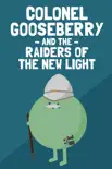 Colonel Gooseberry and the Raiders of the New Light