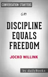 Discipline Equals Freedom: Field Manual by Jocko Willink: Conversation Starters book summary, reviews and download