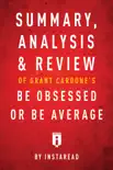 Summary, Analysis & Review of Grant Cardone’s Be Obsessed or Be Average by Instaread sinopsis y comentarios