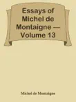 Essays of Michel de Montaigne — Volume 13 sinopsis y comentarios