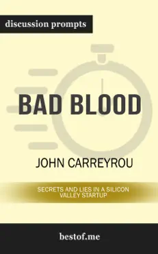 bad blood: secrets and lies in a silicon valley startup by john carreyrou (discussion prompts) book cover image