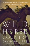Wild Horse Country: The History, Myth, and Future of the Mustang, America's Horse book summary, reviews and download