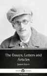 The Essays, Letters and Articles by James Joyce (Illustrated)