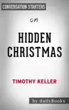 Hidden Christmas: The Surprising Truth Behind the Birth of Christ by Timothy Keller: Conversation Starters sinopsis y comentarios